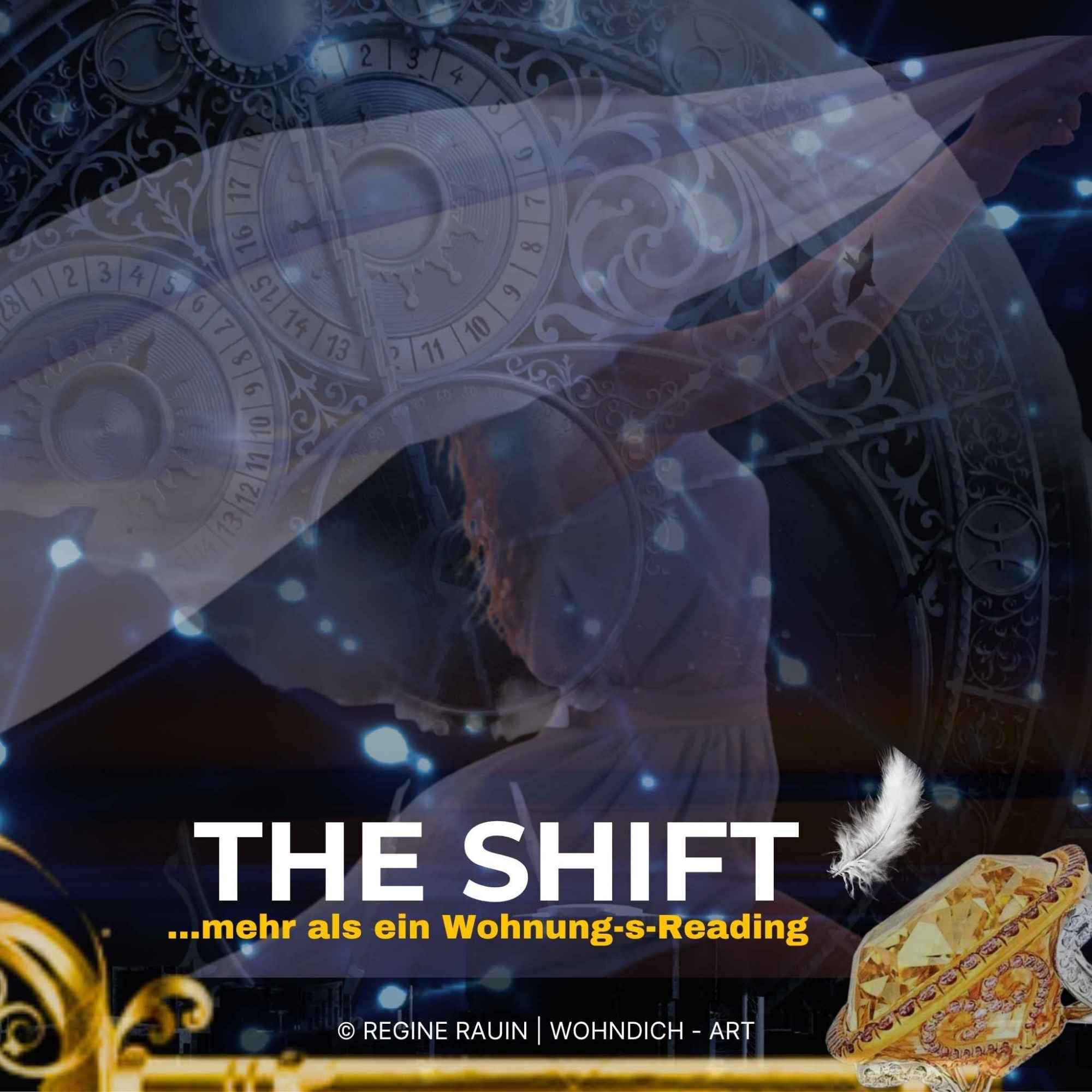 Transparente Collage mit einer sich ausbreitenden, tanzenden Frau im Licht, hinterlegt mit einem astrologisch-magischen Ziffernblatt und goldenen Elementen. Eine weiße Feder und ein goldener Ring betonen Transformation, Leichtigkeit und innere Klarheit. Titel: THE SHIFT - mehr als ein Wohnung-s-Reading.